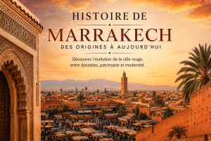 Histoire de Marrakech : origine et évolution complète